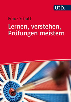 Lernen, verstehen, Prüfungen meistern von Schott,  Franz