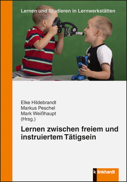 Lernen zwischen freiem und instruiertem Tätigsein von Hildebrandt,  Elke, Peschel,  Markus, Weisshaupt,  Mark