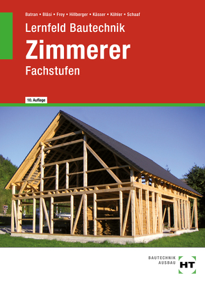 Lernfeld Bautechnik Zimmerer von Batran,  Balder, Bläsi,  Herbert, Frey,  Volker, Hillberger,  Gerd, Kässer,  Michael, Köhler,  Klaus, Schaaf,  Bernd