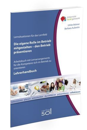 Lernfeld: Die eigene Rolle im Betrieb mitgestalten und den eigenen Betrieb präsentieren – Lehrerhandbuch von Brämer,  Ulrike