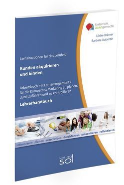 Lernfeld: Kunden akquirieren und binden – Lehrerhandbuch von Aubertin,  Barbara, Brämer,  Ulrike