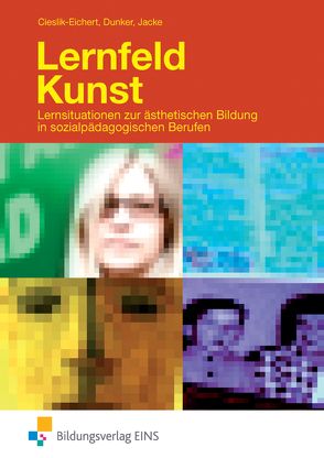 Lernfeld Kunst von Cieslik-Eichert,  Andreas, Dunker,  Heike, Jacke,  Claus