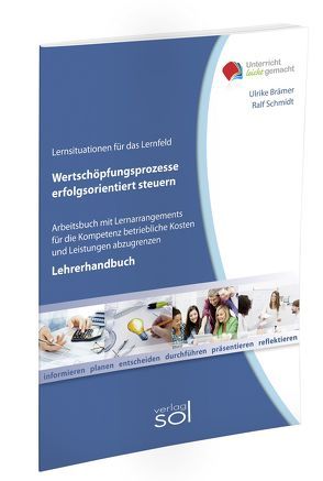 Lernfeld: Wertschöpfungsprozesse erfolgsorientiert steuern – Lehrerhandbuch von Brämer,  Ulrike, Schmidt,  Ralf