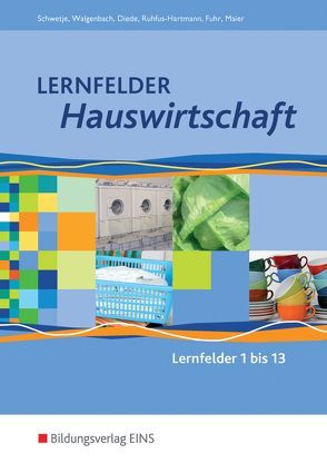 Lernfelder Hauswirtschaft von Diede,  Martina, Fuhr,  Alexander, Maier,  Christine, Ruhfus-Hartmann,  Barbara, Schwetje,  Doris, Walgenbach,  Christa