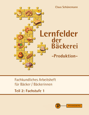 Lernfelder der Bäckerei – Produktion Arbeitsheft Teil 2 Fachstufe 1 von Schünemann,  Claus