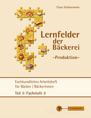 Lernfelder der Bäckerei – Produktion Arbeitsheft Teil 3 Fachstufe 2 von Schünemann,  Claus