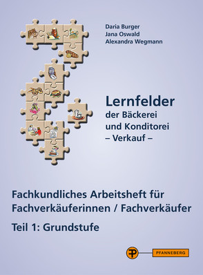 Lernfelder der Bäckerei und Konditorei – Verkauf Arbeitsheft Teil 1 von Burger,  Daria, Oswald,  Jana, Wegmann,  Alexandra