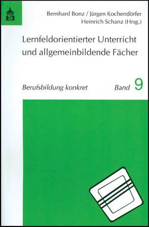 Lernfeldorientierter Unterricht und allgemeinbildende Fächer von Bonz,  Bernhard, Kochendörfer,  Jürgen, Schanz,  Heinrich