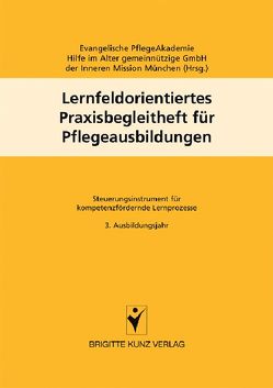 Lernfeldorientiertes Praxisbegleitheft für Pflegeausbildungen von Evangelische PflegeAkademie Hilfe im Alter gemeinnützige GmbH der Inneren Mission München