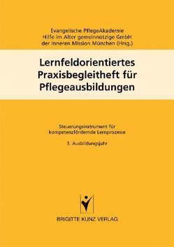 Lernfeldorientiertes Praxisbegleitheft für Pflegeausbildungen von Evangelische PflegeAkademie Hilfe im Alter gemeinnützige GmbH der Inneren Mission München