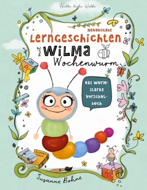 Lerngeschichten mit Wilma Wochenwurm – Das wurmstarke Vorschulbuch von Bohne,  Susanne