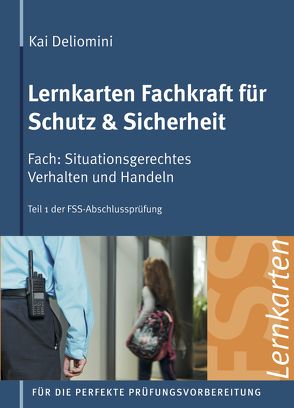 Lernkarten Fachkraft für Schutz & Sicherheit | Situationsgerechtes Verhalten und Handeln von Deliomini,  Kai