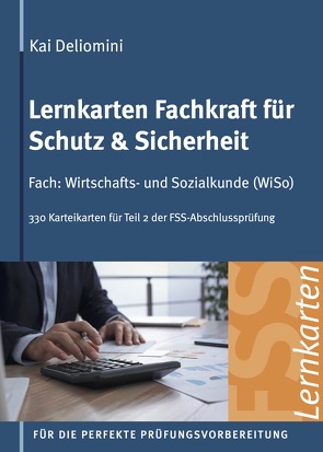 Lernkarten Fachkraft für Schutz & Sicherheit | Fach: Wirtschafts- und Sozialkunde von Deliomini,  Kai