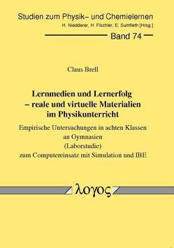 Lernmedien und Lernerfolg – reale und virtuelle Materialien im Physikunterricht. Empirische Untersuchungen in achten Klassen an Gymnasien (Laborstudie) um Computereinsatz mit Simulation und IBE von Brell,  Claus