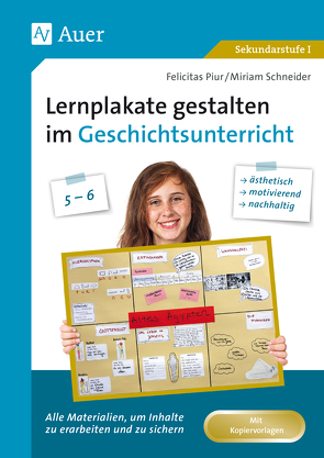 Lernplakate gestalten im Geschichtsunterricht 5-6 von Piur,  Felicitas, Schneider,  Miriam