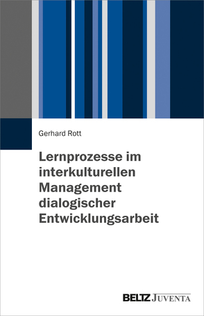 Lernprozesse im interkulturellen Management dialogischer Entwicklungsarbeit von Rott,  Gerhard