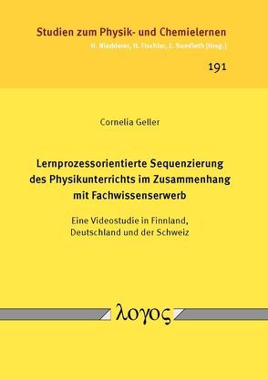 Lernprozessorientierte Sequenzierung des Physikunterrichts im Zusammenhang mit Fachwissenserwerb von Geller,  Cornelia