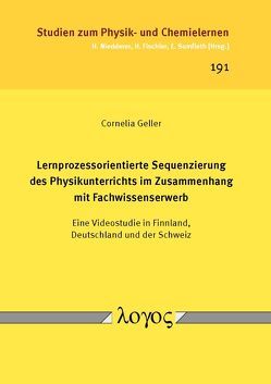 Lernprozessorientierte Sequenzierung des Physikunterrichts im Zusammenhang mit Fachwissenserwerb von Geller,  Cornelia