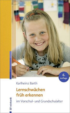 Lernschwächen früh erkennen im Vorschul- und Grundschulalter von Barth,  Karlheinz