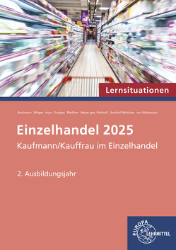 Einzelhandel 2025 Lernsituationen, 2. Ausbildungsjahr von Beckmann,  Felix, Bittger,  Eva-Maria, Huse,  Karin, Meissner,  Patrick, Potthoff,  Axel Meyer Gen., Sauthoff-Böttcher,  Stefan, Wildemann,  Christoph von