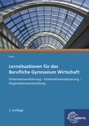 Lernsituationen für das Berufliche Gymnasium Wirtschaft von Evers,  Frank