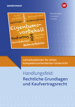 Lernsituationen für einen kompetenzorientierten Unterricht von Mauelshagen,  Sebastian, Overbeck,  Dirk, Schajek,  Markus