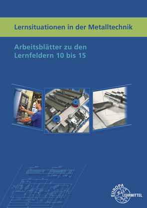 Lernsituationen in der Metalltechnik Lernfelder 10 bis 15 von Haas,  Lothar, Küspert,  Karl-Heinz, Schellmann,  Bernhard