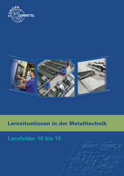 Lernsituationen in der Metalltechnik Lernfelder 10 bis 15 von Haas,  Lothar, Küspert,  Karl-Heinz, Mueller,  Thomas, Schellmann,  Bernhard