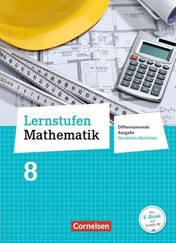 Lernstufen Mathematik – Differenzierende Ausgabe Nordrhein-Westfalen – 8. Schuljahr von Berkemeier,  Helga, Gabriel,  Ilona, Hecht,  Wolfgang, Kalvelage,  Kurt, Knospe,  Ines, Koullen,  Reinhold, Kreuz,  Jeannine, Leppig,  Manfred, Oster,  Barbara, Ostrow,  Doris, Paffen,  Hans-Helmut, Reufsteck,  Günther, Schenk,  Gabriele, Schmitz,  Wilhelm, Schönthaler,  Ingeborg, Spiering,  Helmut, Sprehe,  Christine, Stindl,  Wolfgang, Strohmayer,  Herbert, Tibo,  Diana, Vergoßen,  Herbert, Verhoeven,  Martina, Warthorst,  Alfred, Wennekers,  Udo, Wimmers,  Ralf, Zillgens,  Rainer