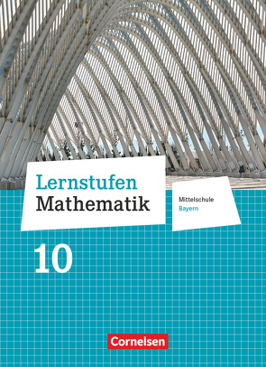 Lernstufen Mathematik – Mittelschule Bayern 2017 – 10. Jahrgangsstufe von Deeg,  Andrea Kristina, Engelstätter,  Corina, Friedl,  Max, Geus,  Christian, Hafner,  Daniel, Koenig,  Christian, Lüer,  Dirk, Mueller,  Thomas, Müller,  Patricia, Pohmann,  Judith, Schäbel,  Dorothea