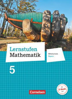 Lernstufen Mathematik – Mittelschule Bayern 2017 – 5. Jahrgangsstufe von Deeg,  Andrea Kristina, Engelstätter,  Corina, Escher,  Heike, Geiling,  Jochen, Geus,  Christian, Koenig,  Christian, Schubert,  Markus, Schulze,  Beate