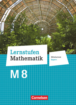 Lernstufen Mathematik – Mittelschule Bayern 2017 – 8. Jahrgangsstufe von Deeg,  Andrea Kristina, Engelstätter,  Corina, Geus,  Christian, Hafner,  Daniel, Koenig,  Christian, Müller,  Patricia, Pohmann,  Judith