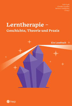 Lerntherapie – Geschichte, Theorie und Praxis von Indlekofer,  Barbara, Kraft,  Ueli, Stauffer,  Claudia