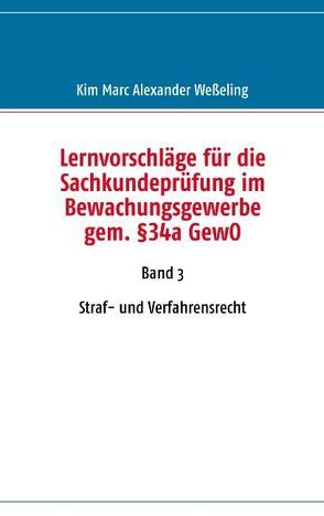 Lernvorschläge für die Sachkundeprüfung im Bewachungsgewerbe gem. §34a GewO von Weßeling,  Kim M