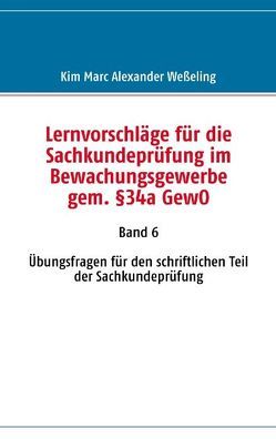 Lernvorschläge für die Sachkundeprüfung im Bewachungsgewerbe gem. §34a GewO von Weßeling,  Kim M