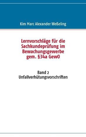 Lernvorschläge für die Sachkundeprüfung im Bewachungsgewerbe gem. §34a GewO – Band 2 von Weßeling,  Kim M