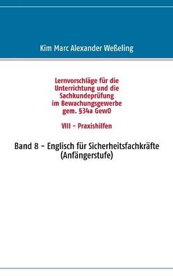 Lernvorschläge für die Sachkundeprüfung im Bewachungsgewerbe gem. §34a GewO VIII – Praxishilfen von Weßeling,  Kim Marc Alexander