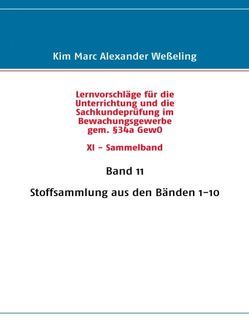 Lernvorschläge für die Sachkundeprüfung im Bewachungsgewerbe gem. §34a GewO XI – Sammelband von Weßeling,  Kim Marc Alexander