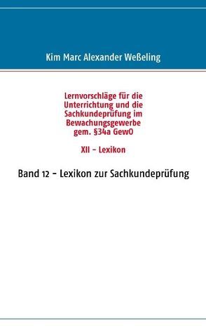 Lernvorschläge für die Sachkundeprüfung im Bewachungsgewerbe gem. §34a GewO XII – Lexikon von Weßeling,  Kim Marc Alexander