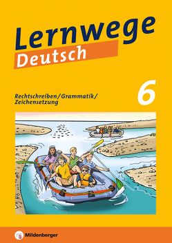 Lernwege Deutsch: Rechtschreiben / Grammatik / Zeichensetzung 6 von Brecht,  Bettina, Fischinger,  Linda, Grötsch,  Fabian, Kinzl,  Bernd, Merz-Grötsch,  Jasmin, Ruppert,  Anita