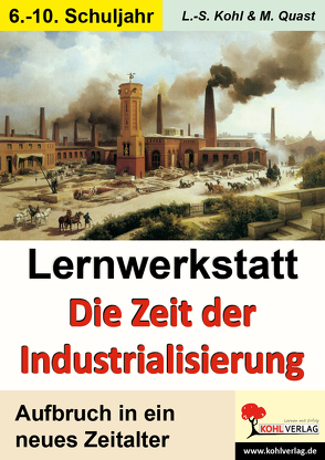 Lernwerkstatt Die Zeit der Industrialisierung von Kohl,  Lynn-Sven, Quast,  Moritz