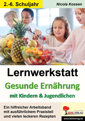 Lernwerkstatt Gesunde Ernährung mit Kindern und Jugendlichen von Kossen,  Nicola