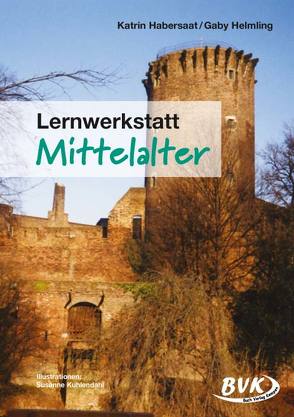 Lernwerkstatt Mittelalter von Habersaat,  Katrin, Helmling,  Gaby, Kuhlendahl,  Susanne