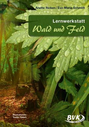 Lernwerkstatt Wald und Feld von Ricken,  Anette, Schmidt,  Eva-Maria