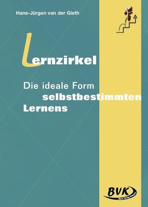 Lernzirkel – Die ideale Form selbstbestimmten Lernens von Gieth,  Hans J van der