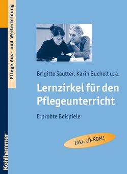 Lernzirkel für den Pflegeunterricht von Buchelt,  Karin, Frericks,  Hanns, Hegele,  Eva Christine, Heinrich,  Claudia, Klemm,  Margit, Sautter,  Brigitte, Schweizer,  Katharina, Seyboldt,  Tanja, Staaden,  Sandra