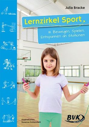 Lernzirkel Sport III: Bewegen, Spielen, Entspannen an Stationen von Bracke,  Julia, Kuhlendahl,  Susanne