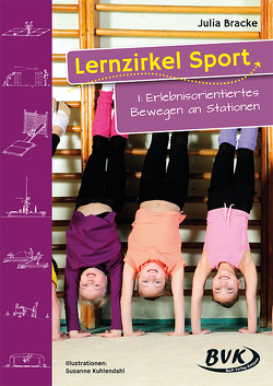 Lernzirkel Sport I: Erlebnisorientiertes Bewegen an Stationen von Bracke,  Julia, Tiefers,  Yvette