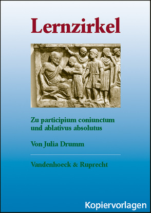 Lernzirkel zum ablativus absolutus – Schullizenz von Drumm,  Julia