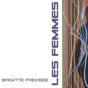 Les Femmes (Bilder 2010-2013) von Frehsee,  Brigitte